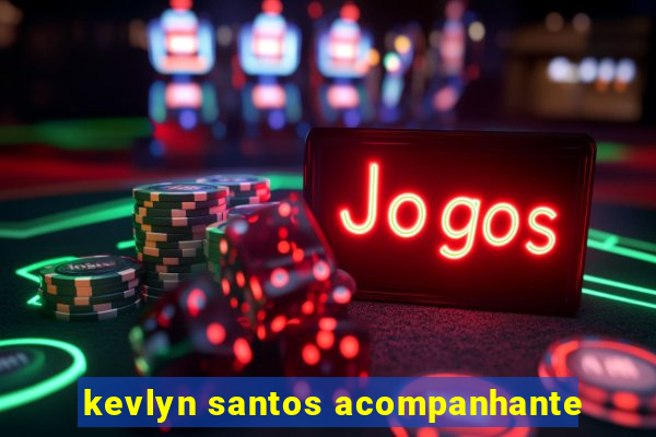 kevlyn santos acompanhante